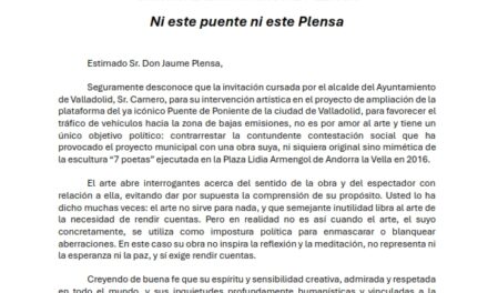 Colectivos sociales y vecinales de Valladolid piden a Jaume Plensa que no sea cómplice del aberrante proyecto de ampliación del Puente de Poniente que, en contra de todos los criterios de movilidad sostenible, promueve el gobierno municipal de PPVOX