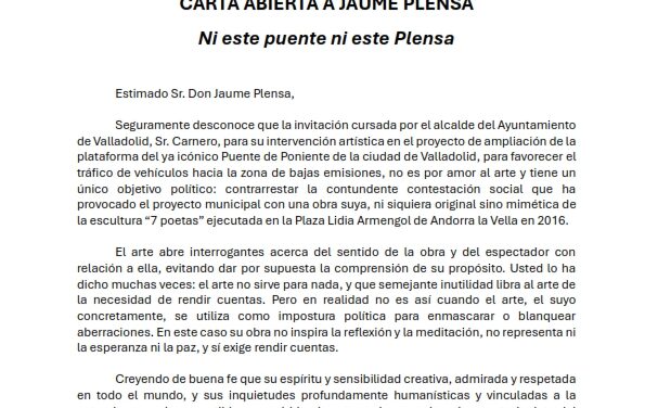 Colectivos sociales y vecinales de Valladolid piden a Jaume Plensa que no sea cómplice del aberrante proyecto de ampliación del Puente de Poniente que, en contra de todos los criterios de movilidad sostenible, promueve el gobierno municipal de PPVOX